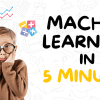 5 Machine Learning Models in 5 Minutes