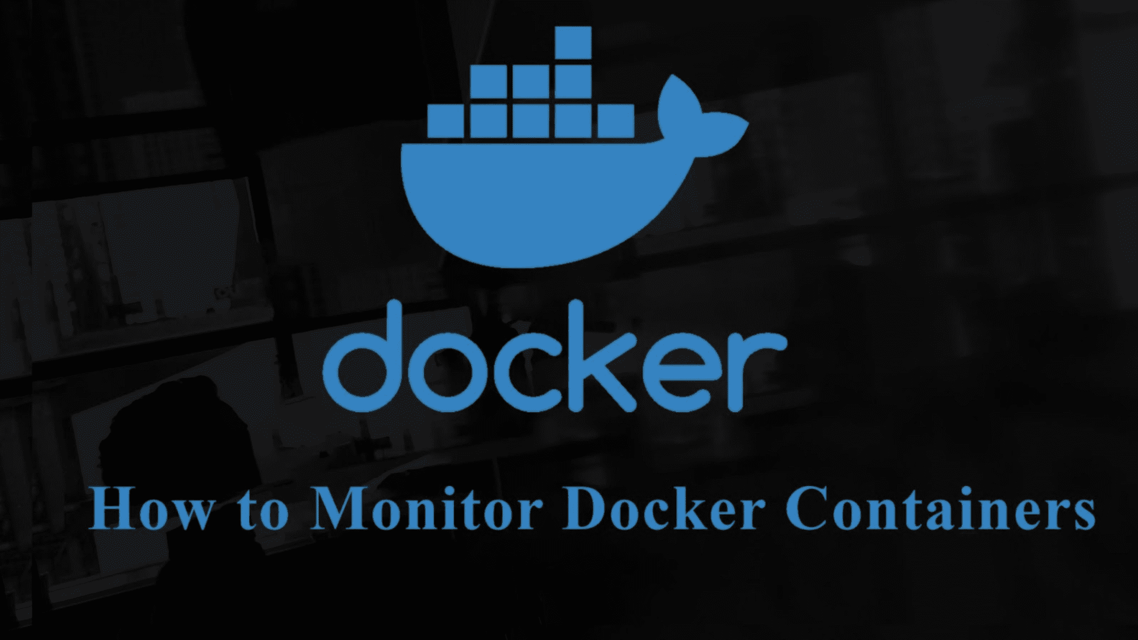 How to Monitor Docker Containers