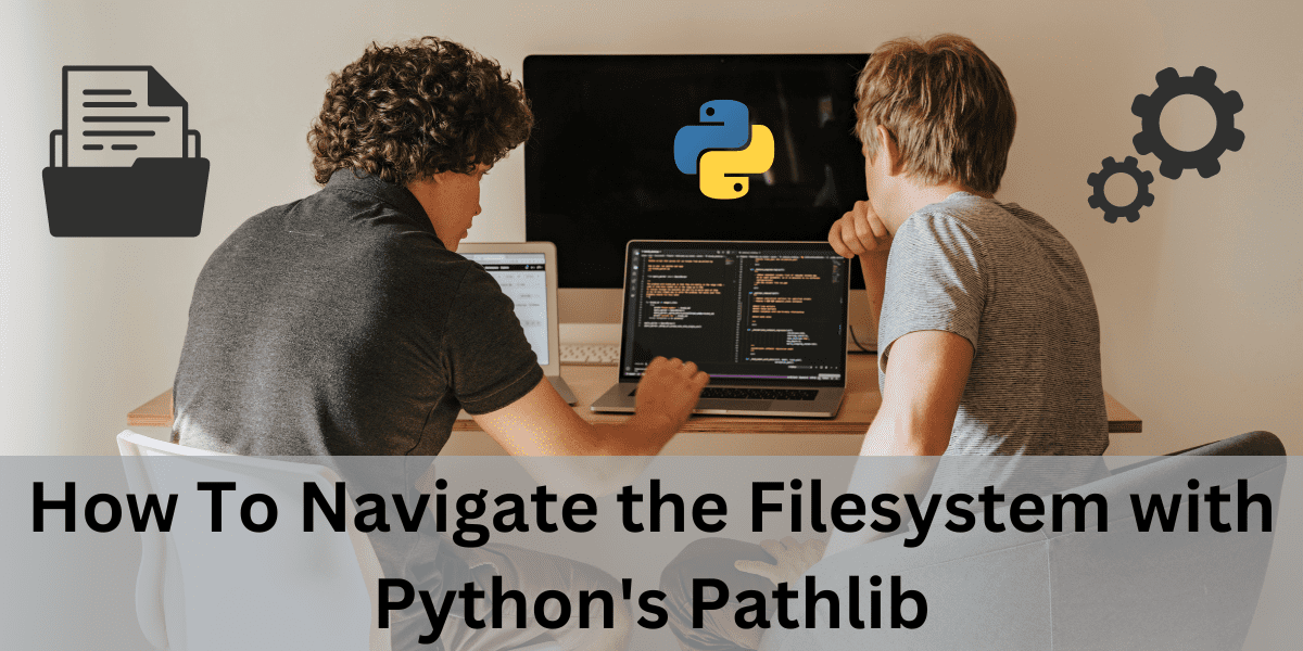 How To Navigate the Filesystem with Python’s Pathlib