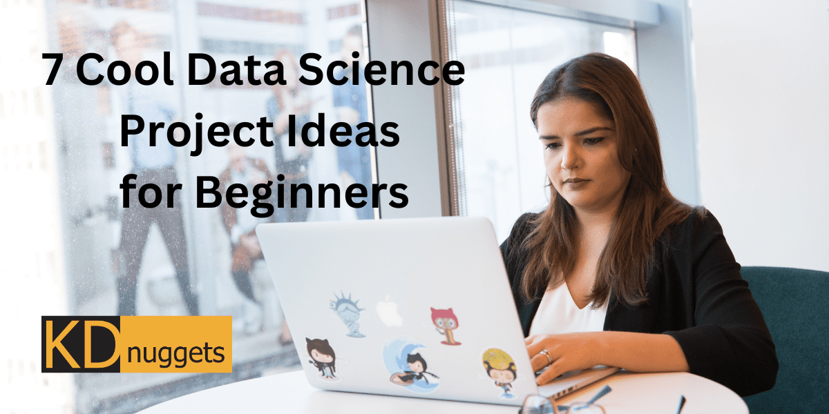 7 Cool Data Science Project Ideas for Beginners