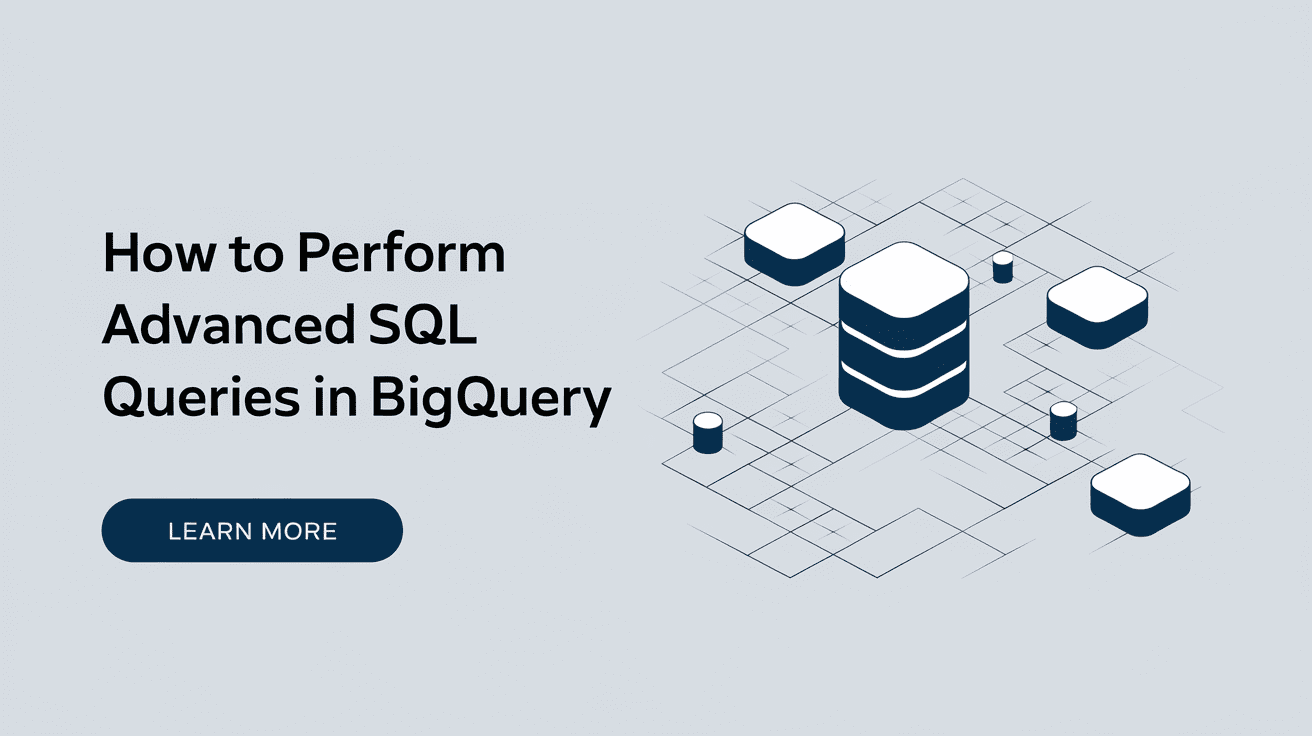 How to Perform Advanced SQL Queries in BigQuery