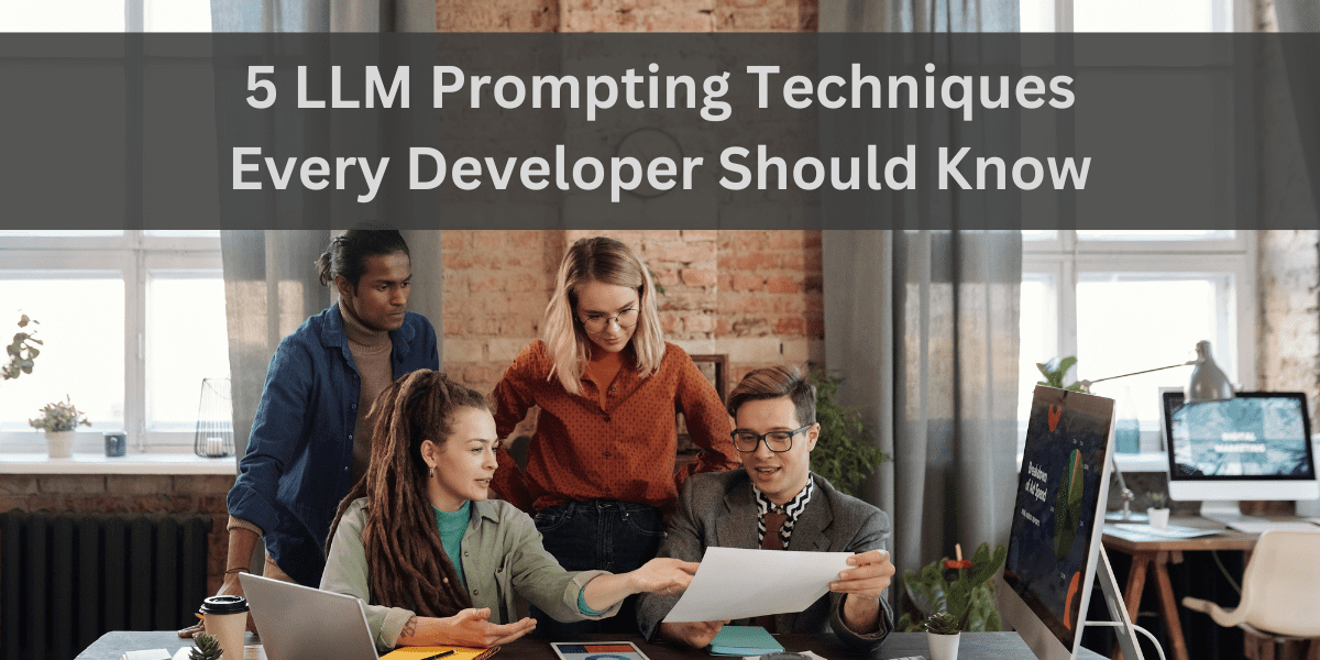 5 LLM Prompting Techniques Every Developer Should Know