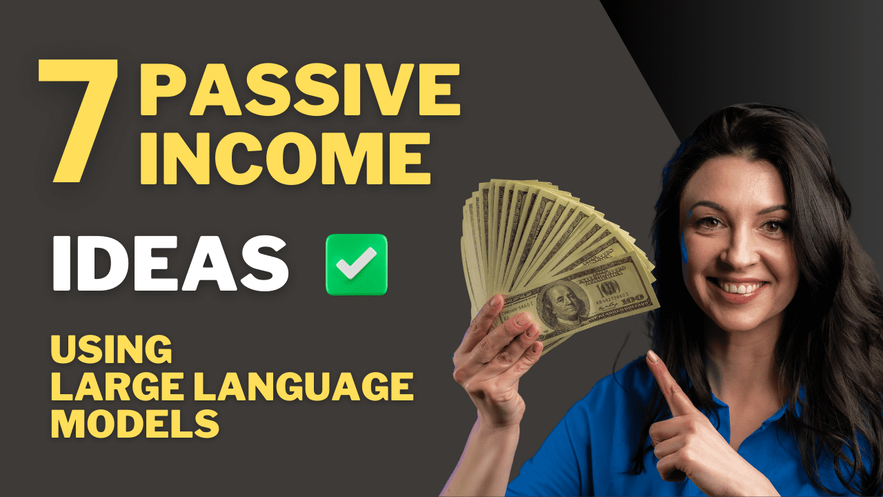 7 Easy Ways to Make Passive Income with Large Language Models